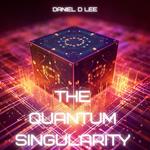 Quantum Singularity, The: AI Quantum Computing and the Birth of Artificial General Intelligence