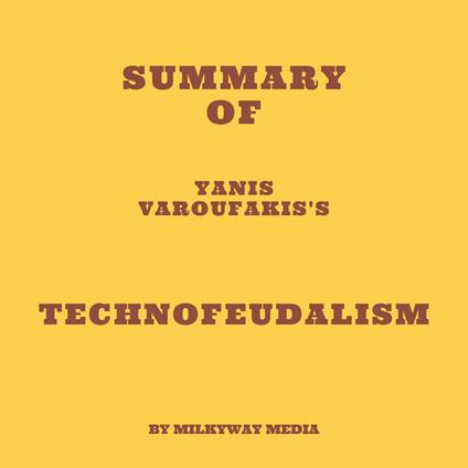Summary of Yanis Varoufakis's Technofeudalism
