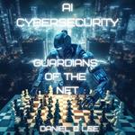AI Cybersecurity: Guardians of the Net