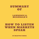 Summary of Lawrence G. McDonald's How to Listen When Markets Speak
