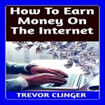 How To Earn Money On The Internet