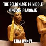 Golden Age of Middle Kingdom Pharaohs, The