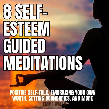 Guided Meditations For Improving Self-Esteem