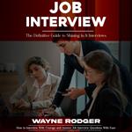 Job Interview: The Definitive Guide to Shining in It Interviews (How to Interview With Courage and Answer Job Interview Questions With Ease)