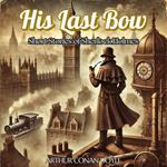 His Last Bow: Short Stories of Sherlock Holmes