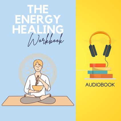 Energy Healing Workbook, The: Energize Your Wellbeing