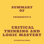 Summary of Thinknetic's Critical Thinking and Logic Mastery