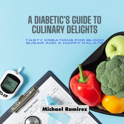 Diabetic&#39;s Guide to Culinary Delights, A