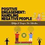Positive Engagement: Handling Negative People