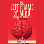 Left Frame of Mind, The: An Inquiry into the Nature of the Leftist Brain