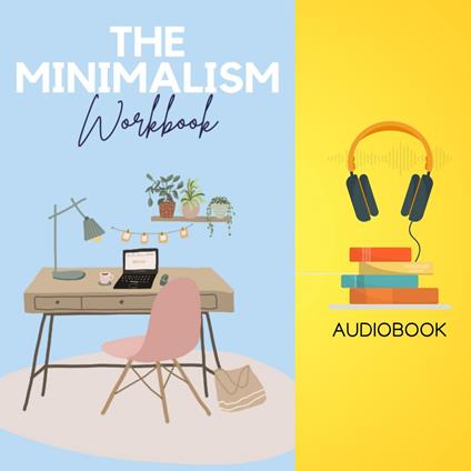 Minimalism Workbook, The: Declutter Your Space, Simplify Your Life, and Live More with Less