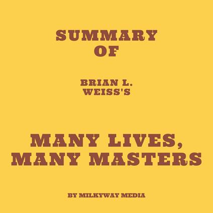 Summary of Brian L. Weiss's Many Lives, Many Masters