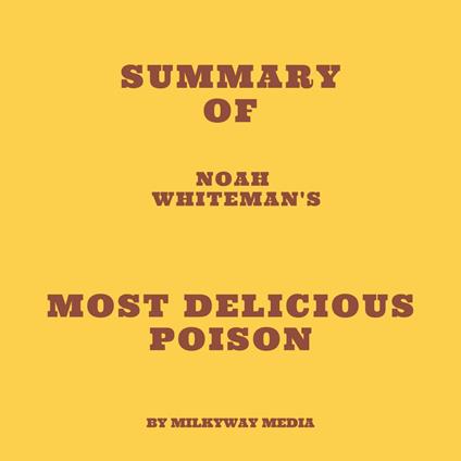 Summary of Noah Whiteman's Most Delicious Poison