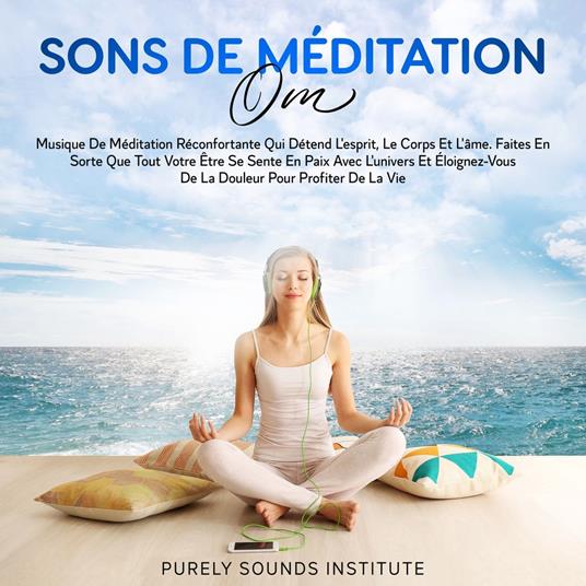 Sons de Méditation Om : Musique de Méditation Réconfortante qui Détend l'Esprit, le Corps et l'Âme. Faites en Sorte que Tout Votre Être se Sente en Paix avec l'Univers et Éloignez-vous de la Douleur pour Profiter de la Vie