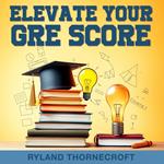 Elevate Your GRE Score: Strategies for Guaranteed Success