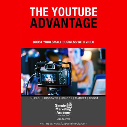 YouTube Advantage, The: Boost Your Small Business With Video