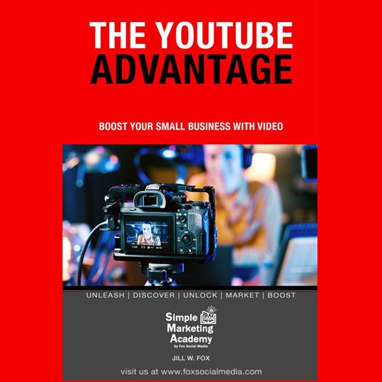 YouTube Advantage, The: Boost Your Small Business With Video