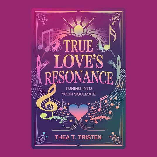 True Love's Resonance: Tuning into Your Soulmate