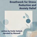 Breathwork for Stress Reduction and Anxiety Relief