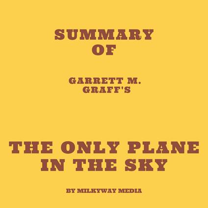 Summary of Garrett M. Graff's The Only Plane in the Sky