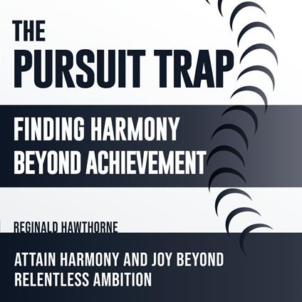 Pursuit Trap, The: Finding Harmony Beyond Achievement
