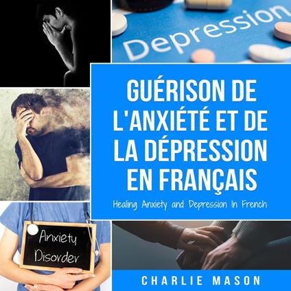 Guérison de l'anxiété et de la dépression En Français/ Healing Anxiety and Depression In French