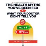 Health Myths You’ve Been Fed, The: What Your Doctor Didn’t Tell You