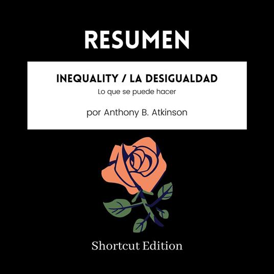 RESUMEN - Inequality / La desigualdad: Lo que se puede hacer Por Anthony B. Atkinson