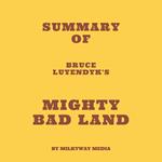 Summary of Bruce Luyendyk's Mighty Bad Land