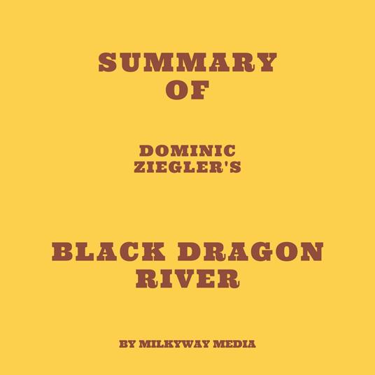 Summary of Dominic Ziegler's Black Dragon River