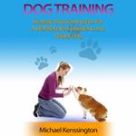 Dog Training: Strategic Dog Training Tips For A Well-Trained, Obedient, and Happy Dog