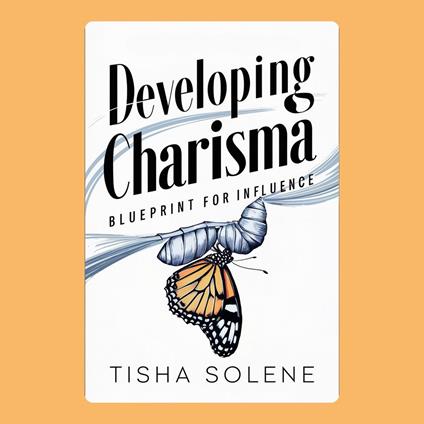 Developing Charisma: Blueprint for Influence