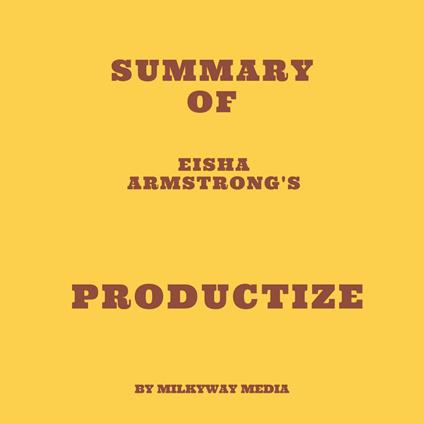 Summary of Eisha Armstrong's Productize