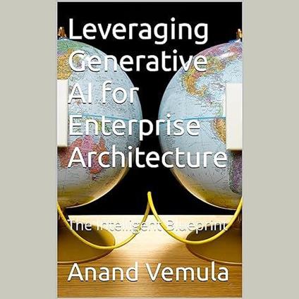 Leveraging Generative AI for Enterprise Architecture: The Intelligent Blueprint