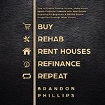 Buy, Rehab, Rent Houses, Refinance, Repeat