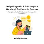 Ledger Legends: A Bookkeeper's Handbook for Financial Success