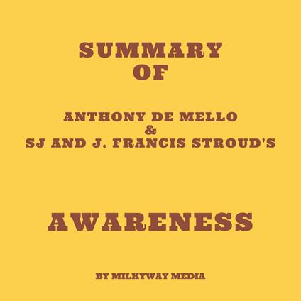 Summary of Anthony de Mello & SJ and J. Francis Stroud's Awareness