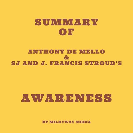 Summary of Anthony de Mello & SJ and J. Francis Stroud's Awareness