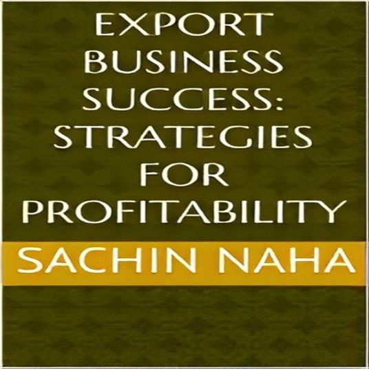 Export Business Success: Strategies for Profitability