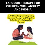 Exposure Therapy for Children With Anxiety And Phobia