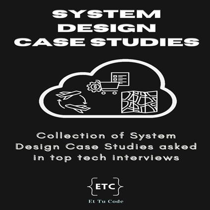 System Design Case Studies