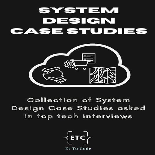 System Design Case Studies