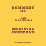 Summary of Ian Mortimer's Medieval Horizons