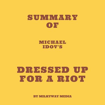 Summary of Michael Idov's Dressed Up for a Riot