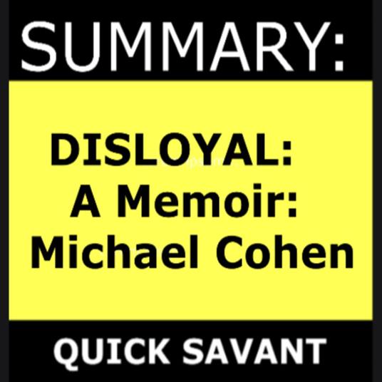 Summary: Disloyal: A Memoir: Michael Cohen