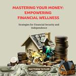 Mastering Your Money: Empowering Financial Wellness