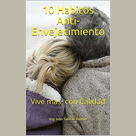 10 Habitos Anti-Envejecimiento: Vive mas, con Calidad
