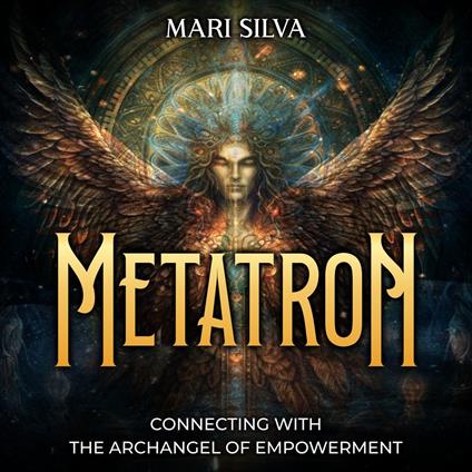 Metatron: Connecting with the Archangel of Empowerment