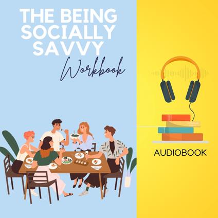 Being Socially Savvy Workbook, The: Develop Your Confidence and Navigate Social Situations with Ease