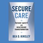 Secure Care: Patient Safety and Healthcare Transformation